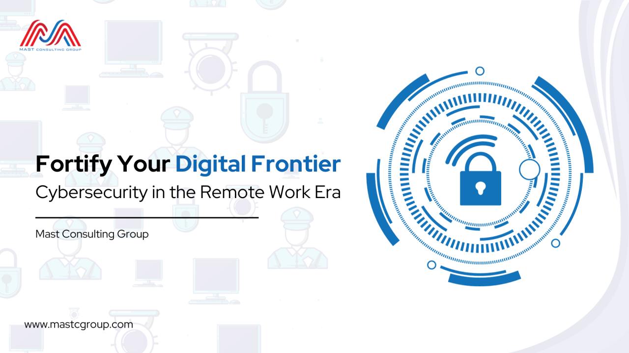 Fortify Your Digital Frontier: Cybersecurity in the Remote Work Era