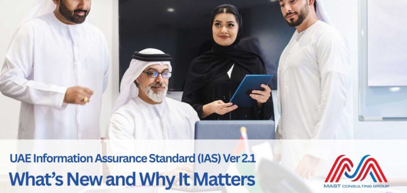UAE Information Assurance Standard (IAS) Version 2.1 – What’s New and Why It Matters