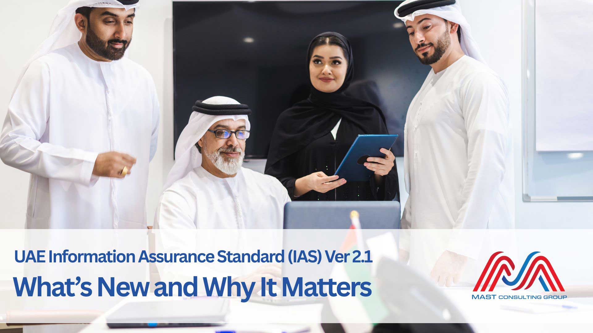 UAE Information Assurance Standard (IAS) Version 2.1 – What’s New and Why It Matters