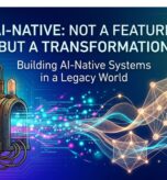 AI-Native:Not a Feature, But a Transformation- Building AI-Native Systems in a Legacy World
