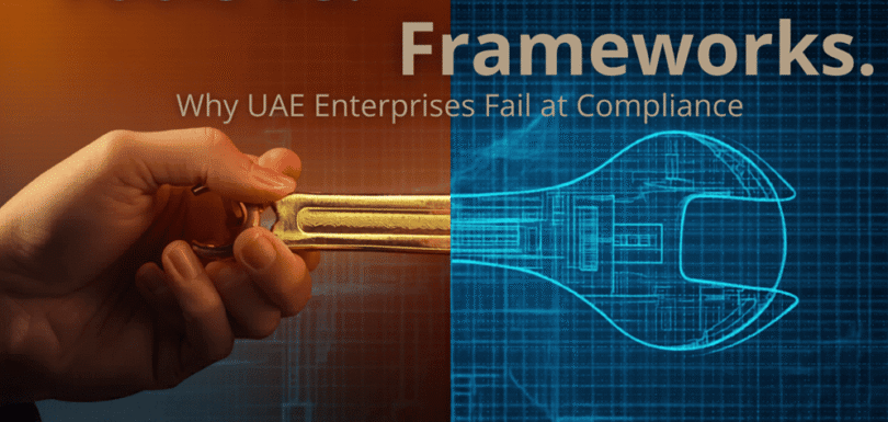 Tools vs. Frameworks: Why UAE Enterprises Fail at Compliance